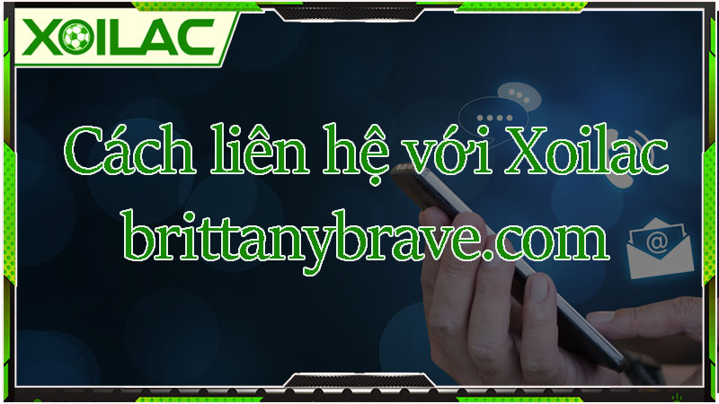 Cách liên hệ với Xoilac brittanybrave.com Cách liên hệ với Xoilac brittanybrave.com