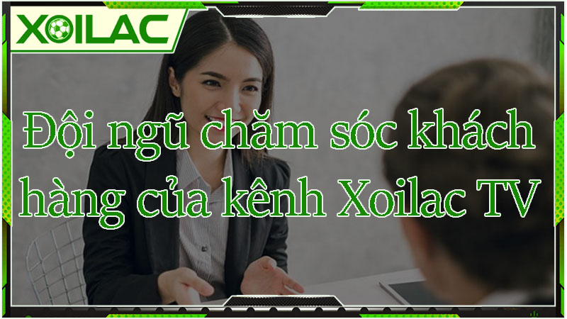 Đội ngũ chăm sóc khách hàng của kênh bóng đá Xoilac