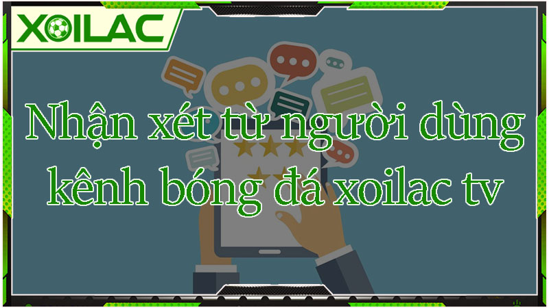 Nhận xét đánh giá của người dùng về xoilac tv