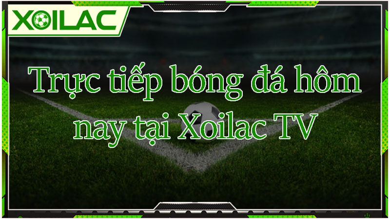 Trực tiếp bóng đá Xoilac TV Trực tiếp bóng đá Xoilac TV