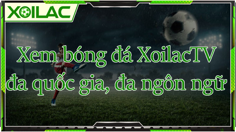 Xem bóng đá trực tuyến đa quốc gia, đa ngôn ngữ